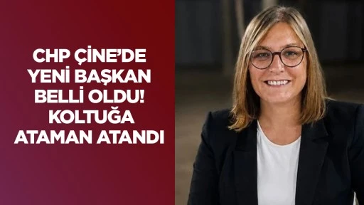 CHP &Ccedil;ine&rsquo;de yeni başkan belli oldu! Koltuğa Ataman atandı