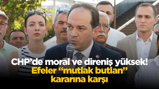 CHP’de moral ve direniş yüksek! Efeler “mutlak butlan” kararına karşı