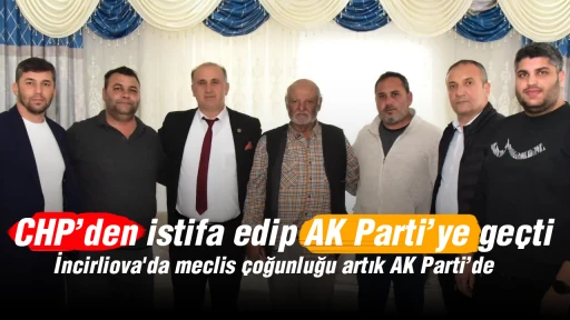 CHP&rsquo;den istifa edip AK Parti&rsquo;ye ge&ccedil;ti: İncirliova'da meclis &ccedil;oğunluğu artık AK Parti&rsquo;de