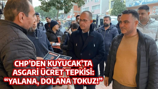 CHP&rsquo;DEN KUYUCAK&rsquo;TA ASGARİ &Uuml;CRET TEPKİSİ: &ldquo;YALANA, DOLANA TOKUZ!&rdquo;