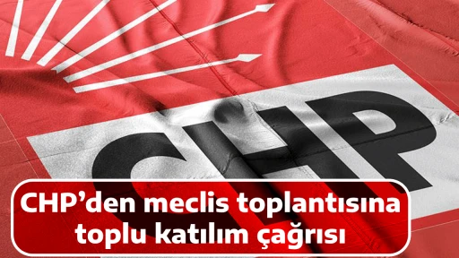 CHP&rsquo;den meclis toplantısına toplu katılım &ccedil;ağrısı