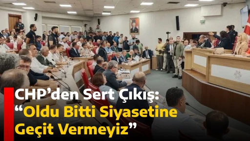 CHP&rsquo;den Sert &Ccedil;ıkış: &ldquo;Oldu Bitti Siyasetine Ge&ccedil;it Vermeyiz&rdquo;