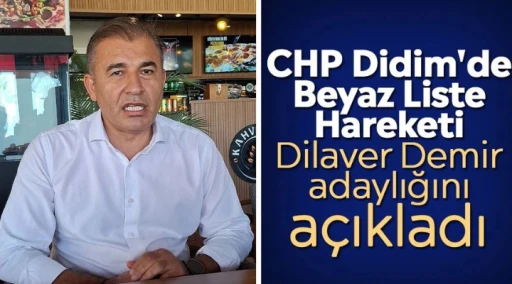 CHP Didim'de Beyaz Liste Hareketi: Dilaver Demir adaylığını a&ccedil;ıkladı