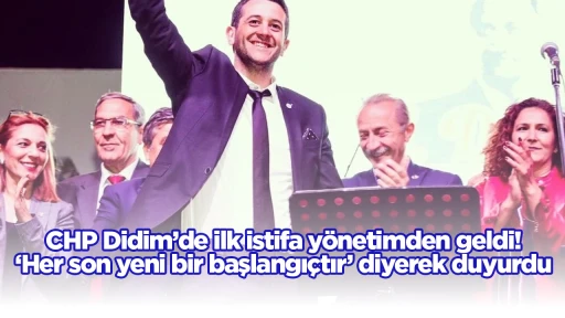 CHP Didim’de ilk istifa yönetimden geldi! ‘Her son yeni bir başlangıçtır’ diyerek duyurdu
