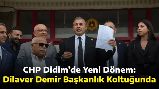 CHP Didim&rsquo;de Yeni D&ouml;nem: Dilaver Demir Başkanlık Koltuğunda