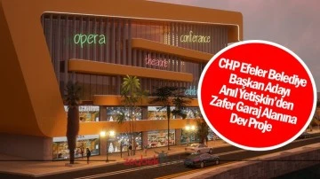 CHP Efeler Belediye Başkan Adayı Anıl Yetişkin&rsquo;den Zafer Garaj Alanına Dev Proje