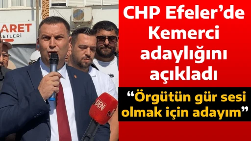 CHP Efeler&rsquo;de Kemerci adaylığını a&ccedil;ıkladı/ &ldquo;&Ouml;rg&uuml;t&uuml;n g&uuml;r sesi olmak i&ccedil;in adayım&rdquo;