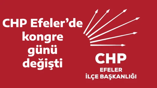 CHP Efeler&rsquo;de kongre g&uuml;n&uuml; değişti