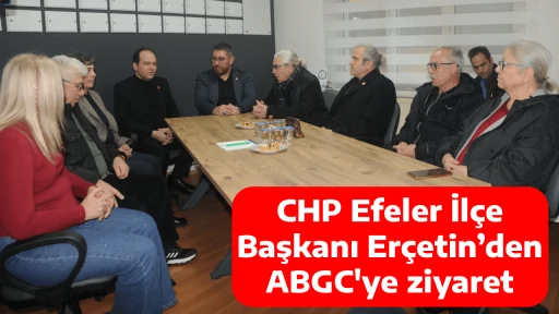 CHP Efeler İl&ccedil;e Başkanı Er&ccedil;etin&rsquo;den ABGC'ye ziyaret