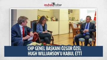 CHP GENEL BAŞKANI &Ouml;ZG&Uuml;R &Ouml;ZEL HUGH WILLIAMSON&rsquo;U KABUL ETTİ