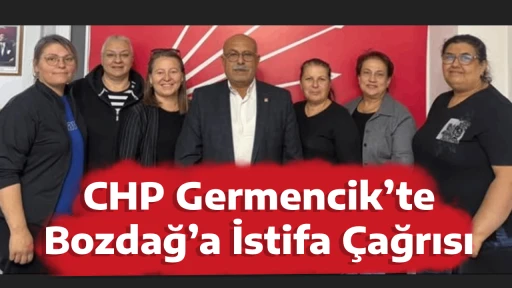 CHP Germencik&rsquo;te Bozdağ&rsquo;a İstifa &Ccedil;ağrısı