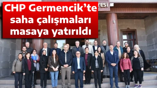 CHP Germencik&rsquo;te saha &ccedil;alışmaları masaya yatırıldı