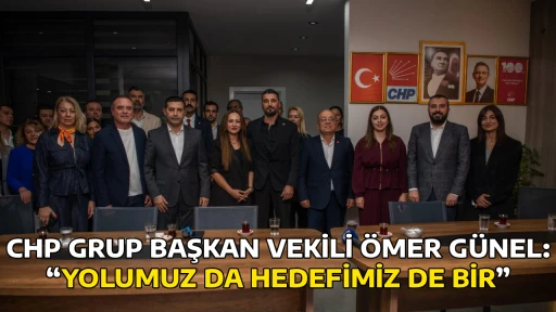 CHP GRUP BAŞKAN VEKİLİ &Ouml;MER G&Uuml;NEL: &ldquo;YOLUMUZ DA HEDEFİMİZ DE BİR&rdquo;