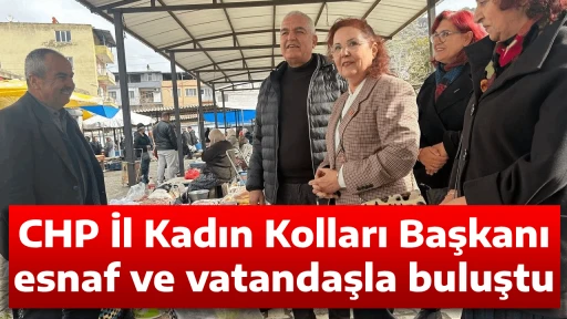 CHP İl Kadın Kolları Başkanı esnaf ve vatandaşla buluştu