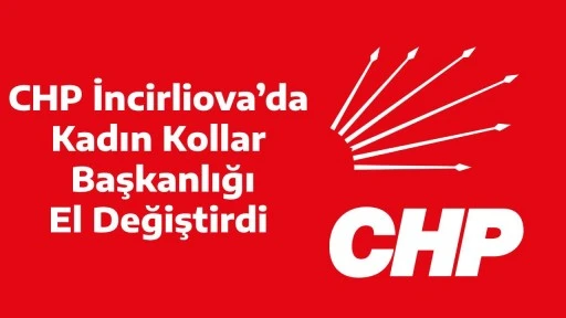 CHP İncirliova&rsquo;da Kadın Kolları Başkanlığı El Değiştirdi