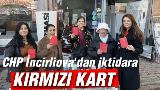 CHP İncirliova'dan iktidara &lsquo;Kırmızı Kart&rsquo;