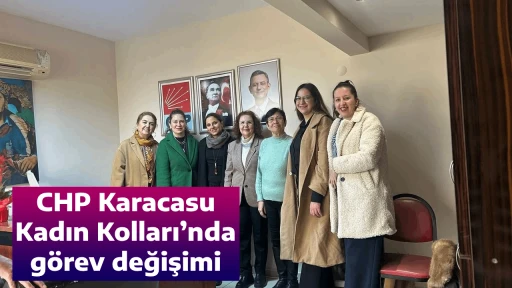 CHP Karacasu Kadın Kolları&rsquo;nda g&ouml;rev değişimi