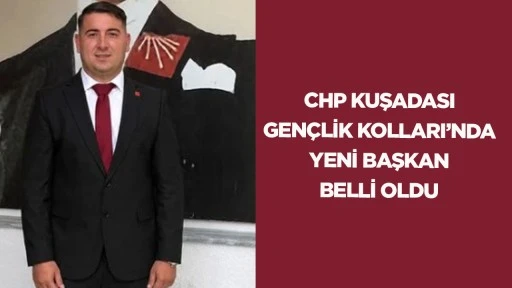 CHP Kuşadası Gençlik Kolları'nda yeni başkan belli oldu