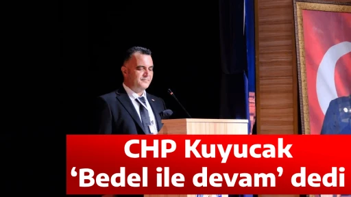 CHP Kuyucak, &lsquo;Bedel ile devam&rsquo; dedi