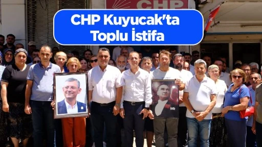 CHP Kuyucak'ta Toplu İstifa