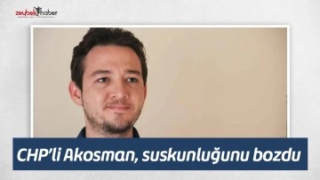 CHP&rsquo;li Akosman, suskunluğunu bozdu