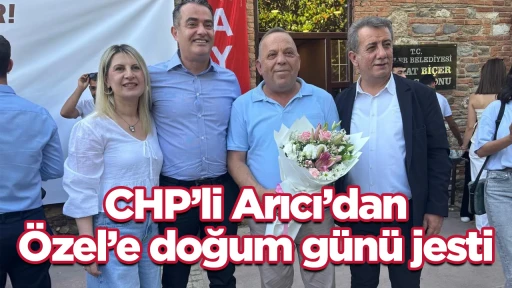 CHP&rsquo;li Arıcı&rsquo;dan &Ouml;zel&rsquo;e doğum g&uuml;n&uuml; jesti