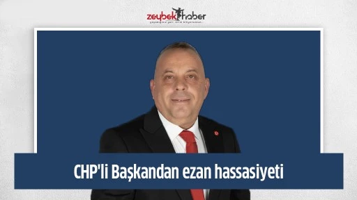 CHP'li Başkandan ezan hassasiyeti