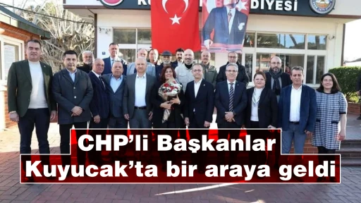 CHP&rsquo;li Başkanlar Kuyucak&rsquo;ta bir araya geldi