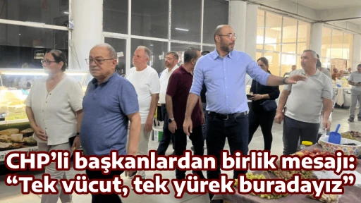 CHP&rsquo;li başkanlardan birlik mesajı: &ldquo;Tek v&uuml;cut, tek y&uuml;rek buradayız&rdquo;