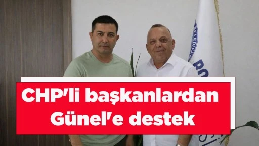 CHP'li başkanlardan G&uuml;nel'e destek
