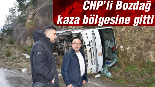 CHP&rsquo;li Bozdağ, kaza b&ouml;lgesine gitti