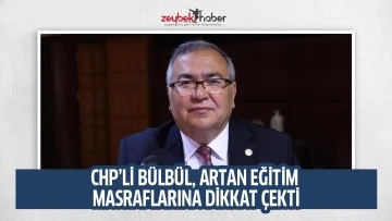 CHP&rsquo;Lİ B&Uuml;LB&Uuml;L, ARTAN EĞİTİM MASRAFLARINA DİKKAT &Ccedil;EKTİ
