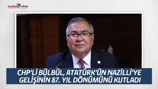 CHP&rsquo;Lİ B&Uuml;LB&Uuml;L, ATAT&Uuml;RK&rsquo;&Uuml;N NAZİLLİ&rsquo;YE GELİŞİNİN 87. YIL D&Ouml;N&Uuml;M&Uuml;N&Uuml; KUTLADI