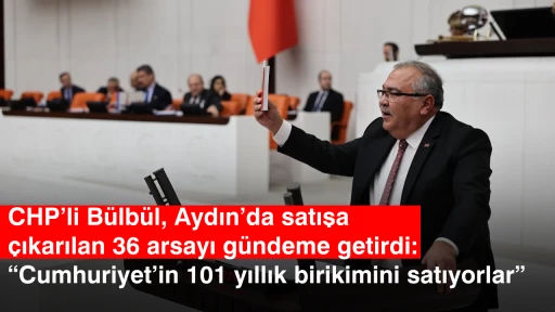 CHP&rsquo;li B&uuml;lb&uuml;l, Aydın&rsquo;da satışa &ccedil;ıkarılan 36 arsayı g&uuml;ndeme getirdi: &ldquo;Cumhuriyet&rsquo;in 101 yıllık birikimini satıyorlar&rdquo;