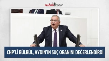 CHP&rsquo;Lİ B&Uuml;LB&Uuml;L, AYDIN&rsquo;IN SU&Ccedil; ORANINI DEĞERLENDİRDİ