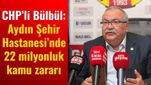 CHP&rsquo;li B&uuml;lb&uuml;l: Aydın Şehir Hastanesi&rsquo;nde 22 milyonluk kamu zararı