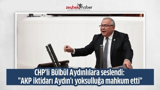 CHP'li B&uuml;lb&uuml;l Aydınlılara seslendi: "AKP iktidarı Aydın'ı yoksulluğa mahkum etti"