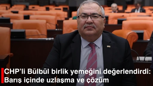 CHP&rsquo;li B&uuml;lb&uuml;l birlik yemeğini değerlendirdi: Barış i&ccedil;inde uzlaşma ve &ccedil;&ouml;z&uuml;m