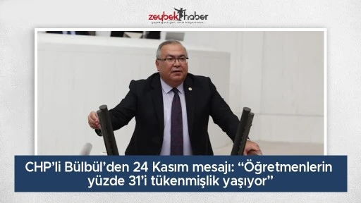CHP&rsquo;li B&uuml;lb&uuml;l&rsquo;den 24 Kasım mesajı: &ldquo;&Ouml;ğretmenlerin y&uuml;zde 31&rsquo;i t&uuml;kenmişlik yaşıyor&rdquo;