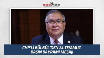 CHP&rsquo;Lİ B&Uuml;LB&Uuml;L&rsquo;DEN 24 TEMMUZ BASIN BAYRAMI MESAJI