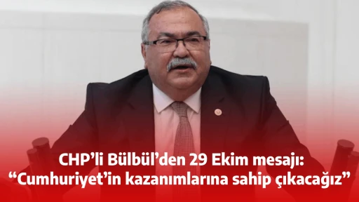 CHP&rsquo;li B&uuml;lb&uuml;l&rsquo;den 29 Ekim mesajı: &ldquo;Cumhuriyet&rsquo;in kazanımlarına sahip &ccedil;ıkacağız&rdquo; 