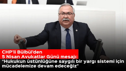 CHP&rsquo;li B&uuml;lb&uuml;l&rsquo;den 5 Nisan Avukatlar G&uuml;n&uuml; mesajı: &ldquo;Hukukun &uuml;st&uuml;nl&uuml;ğ&uuml;ne saygılı bir yargı sistemi i&ccedil;in m&uuml;cadelemize devam edeceğiz&rdquo;