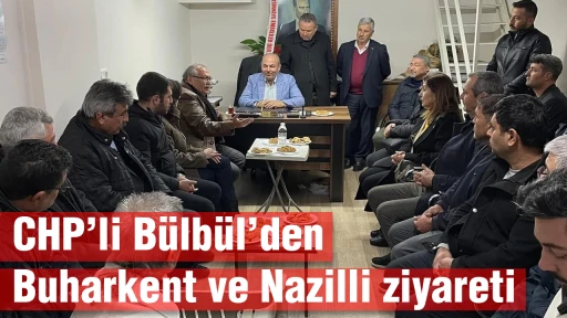 CHP&rsquo;li B&uuml;lb&uuml;l&rsquo;den Buharkent ve Nazilli ziyareti