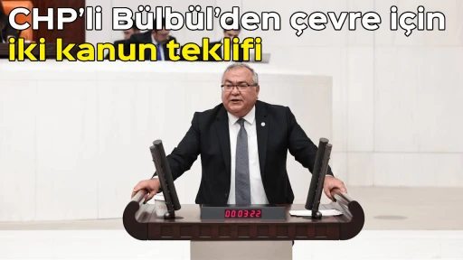CHP&rsquo;li B&uuml;lb&uuml;l&rsquo;den &ccedil;evre i&ccedil;in iki kanun teklifi