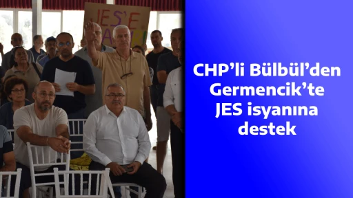 CHP’li Bülbül’den Germencik’te JES isyanına destek