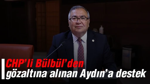 CHP&rsquo;li B&uuml;lb&uuml;l&rsquo;den g&ouml;zaltına alınan Aydın&rsquo;a destek