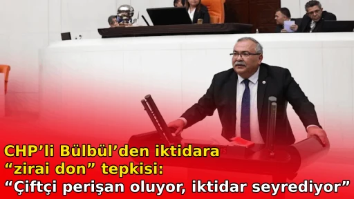 CHP&rsquo;li B&uuml;lb&uuml;l&rsquo;den iktidara &ldquo;zirai don&rdquo; tepkisi: &ldquo;&Ccedil;ift&ccedil;i perişan oluyor, iktidar seyrediyor&rdquo;