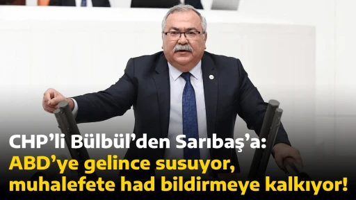 CHP&rsquo;li B&uuml;lb&uuml;l&rsquo;den Sarıbaş&rsquo;a: ABD&rsquo;ye gelince susuyor, muhalefete had bildirmeye kalkıyor!
