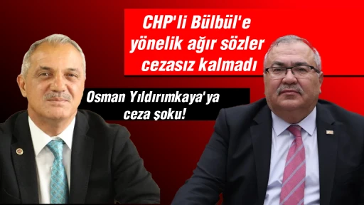 CHP'li B&uuml;lb&uuml;l'e y&ouml;nelik ağır s&ouml;zler cezasız kalmadı: Osman Yıldırımkaya'ya ceza şoku!