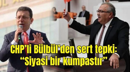 CHP&rsquo;li B&uuml;lb&uuml;l İmamoğlu&lsquo;nun soruşturması i&ccedil;in konuştu! &ldquo;Siyasi bir kumpastır&rdquo;